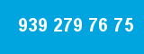 939 279 76 75